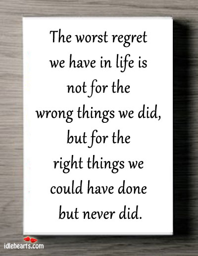 The-worst-regret-we-have-in-life-is-not-for-the