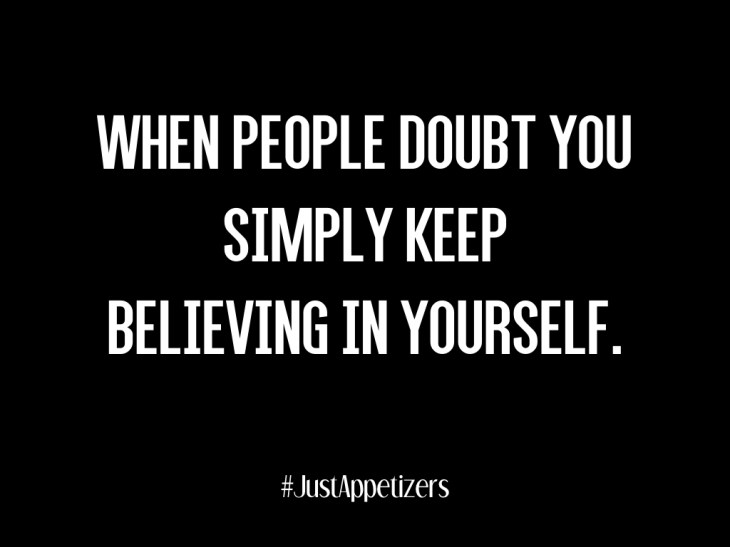 Keep beleiving in yourself .001