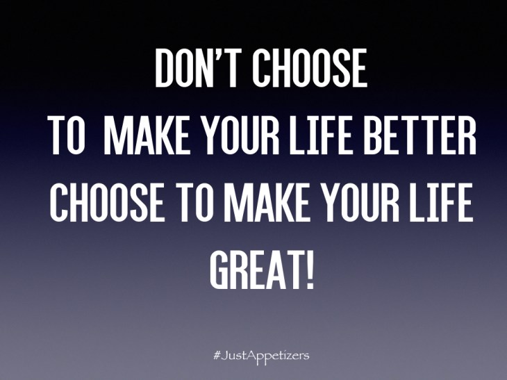 Choose to make your life great.001