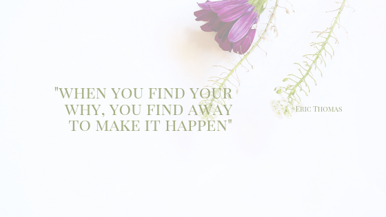 when you find your why, you find away to make it happen-2